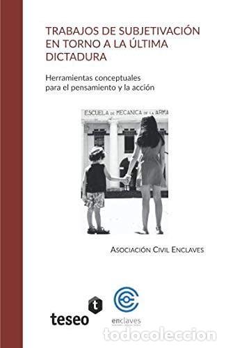 Livres: Trabajos De Subjetivacion En Torno A La Ultima Dicta, De Asociacion Civil Enclaves. Editorial Teseo