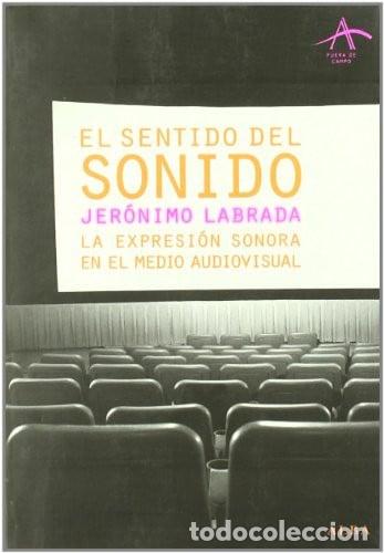 B&uuml;cher: EL SENTIDO DEL SONIDO LA EXPRESION SONORA EN EL MEDIO AUDIOVISUAL - JERONIMO LABRADA