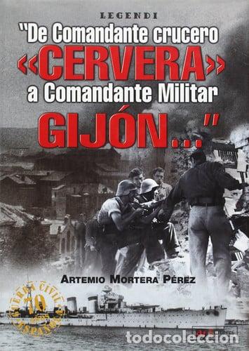 B&uuml;cher: DE COMANDANTE CRUCERO &laquo;CERVERA&raquo; A COMANDANTE MILITAR GIJON - ARTEMIO MORTERA PEREZ