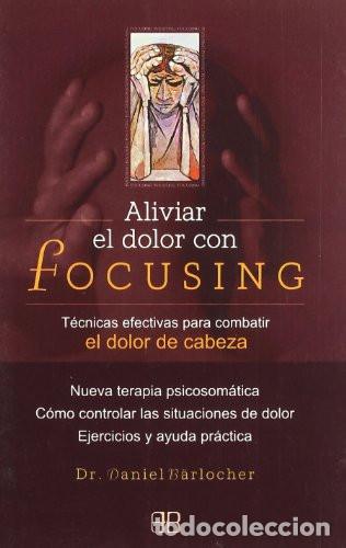 Libros: * ALIVIAR EL DOLOR CON FOCUSING - DANIEL BARLOCHER