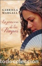 Libros: LA PRINCESA DE LAS PAMPAS - GABRIELA MARGALL