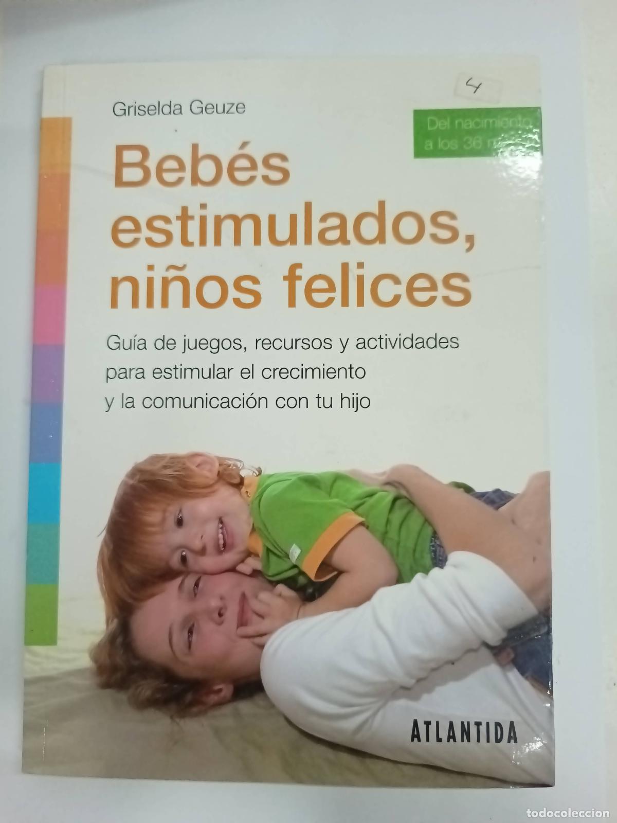B&uuml;cher: BEB&Eacute;S ESTIMULADOS, NI&Ntilde;OS FELICES GUIA DE JUEGOS,RECURSOS Y ACTIVIDADES PARA ESTIMULAR EL CRECIMIENTO