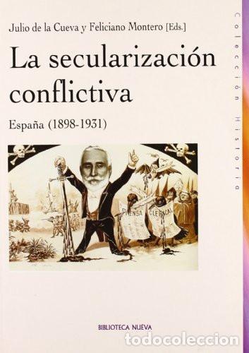 Livres: LA SECULARIZACI&Oacute;N CONFLICTIVA - Julio de la Cueva Merino, Feliciano Montero Garc&iacute;a