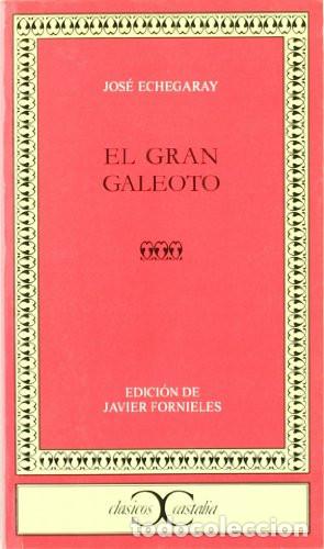 Libros: EL GRAN GALEOTO - JOSE ECHEGARAY - Javier Fornieles, Jos&eacute; Echegaray