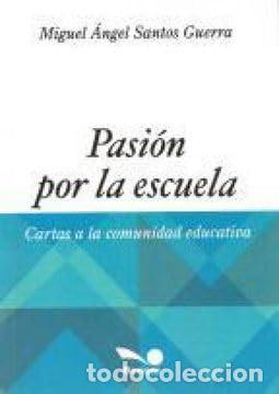 Livres: PASION POR LA ESCUELA - MIGUEL ANGEL SANTOS GUERRA