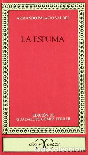 Livros em segunda m&atilde;o: LA ESPUMA - ARMANDO PALACIO VALDES - Guadalupe G&oacute;mez-Ferrer Morant, Armando Palacio Vald&eacute;s