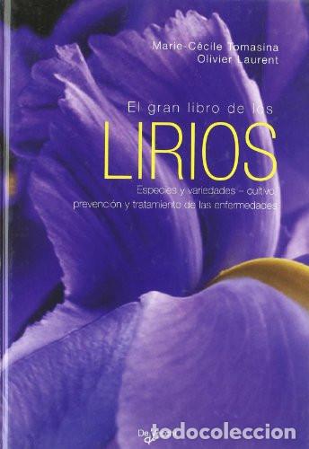 books: EL GRAN LIBRO DE LOS LIRIOS ESPECIES Y VARIEDADES CULTIVO, PREVENCION Y TRATAMIENTO DE LAS ENFERMEDA