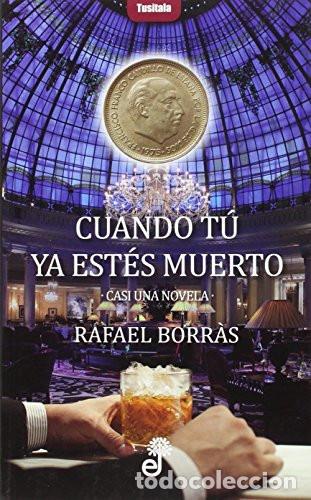 books: CUANDO TU YA ESTES MUERTO - RAFAEL BORRAS