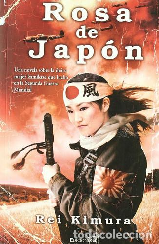 Livres: ROSA DE JAPON UNA NOVELA SOBRE LA UNICA MUJER KAMIKAZE - REI KIMURA
