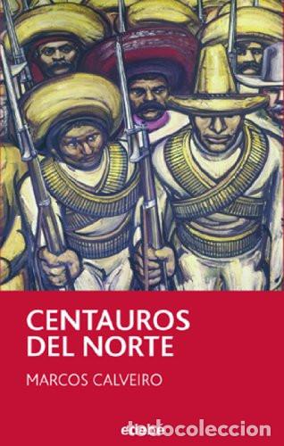 Libros: CENTAUROS DEL NORTE - MARCOS CALVEIRO
