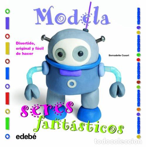 Libros: MODELA SERES FANTASTICOS - DIBUJO Y MANUALIDADES