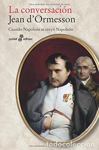 B&uuml;cher: LA CONVERSACI&Oacute;N , CUANDO NAPOLE&Oacute;N SE CREY&Oacute; NAPOLE&Oacute;N - JEAN D&acute;ORMESSON