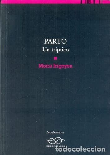 B&uuml;cher: PARTO UN TRIPTICO - MOIRA IRIGOYEN