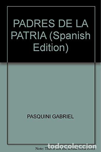 books: PADRES DE LA PATRIA - GABRIEL PASQUINI
