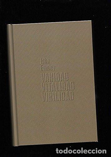 B&uuml;cher: VANIDAD VITALIDAD VIRILIDAD LA QUIMICA MEJORA NUESTRA CALIDAD DE VIDA - JOHN EMSLEY