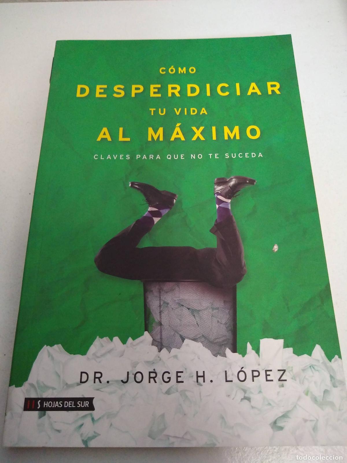 Livros em segunda m&atilde;o: COMO DESPERDICIAR TU VIDA AL MAXIMO CLAVES PARA QUE NO TE SUCEDA - DR JORGE H. LOPEZ