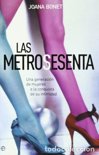 books: LAS METROSESENTA UNA GENERACION DE MUJERES A LA CONQUISTA DE SU INTIMIDAD - JOANA BONET