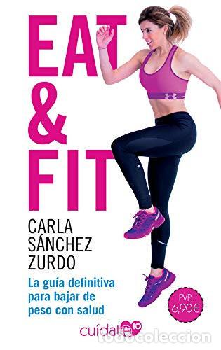 books: EAT & FIT LA GUIA DEFINITIVA PARA BAJAR DE PESO - CARLA SANCHEZ ZURDO