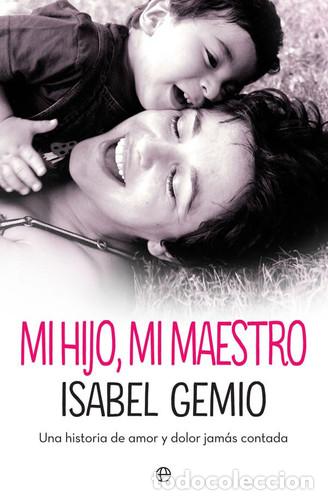 Libri di seconda mano: MI HIJO, MI MAESTRO UNA HISTORIA DE AMOR Y DOLOR JAM&Aacute;S CONTADA - ISABEL GEMIO