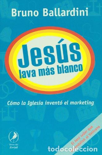 Libri di seconda mano: JESUS LAVA MAS BLANCO COMO LA IGLESIA INVENT&Oacute; EL MARKETING - BRUNO BALLARDINI