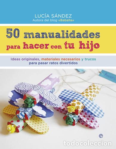 books: 50 MANUALIDADES PARA HACER CON TU HIJO - LUCIA SANDEZ