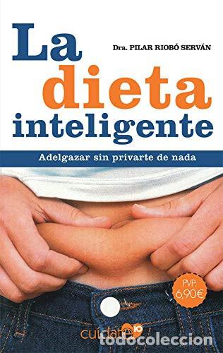 B&uuml;cher: LA DIETA INTELIGENTE ADELGAZAR SIN PRIVARTE DE NADA - DRA PILAR RIOB&Oacute; SERV&Aacute;N