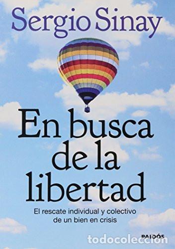 Libri di seconda mano: EN BUSCA DE LA LIBERTAD EL RESCATE INDIVIDUAL Y COLECTIVO DE UN BIEN EN CRISIS - SERGIO SINAY