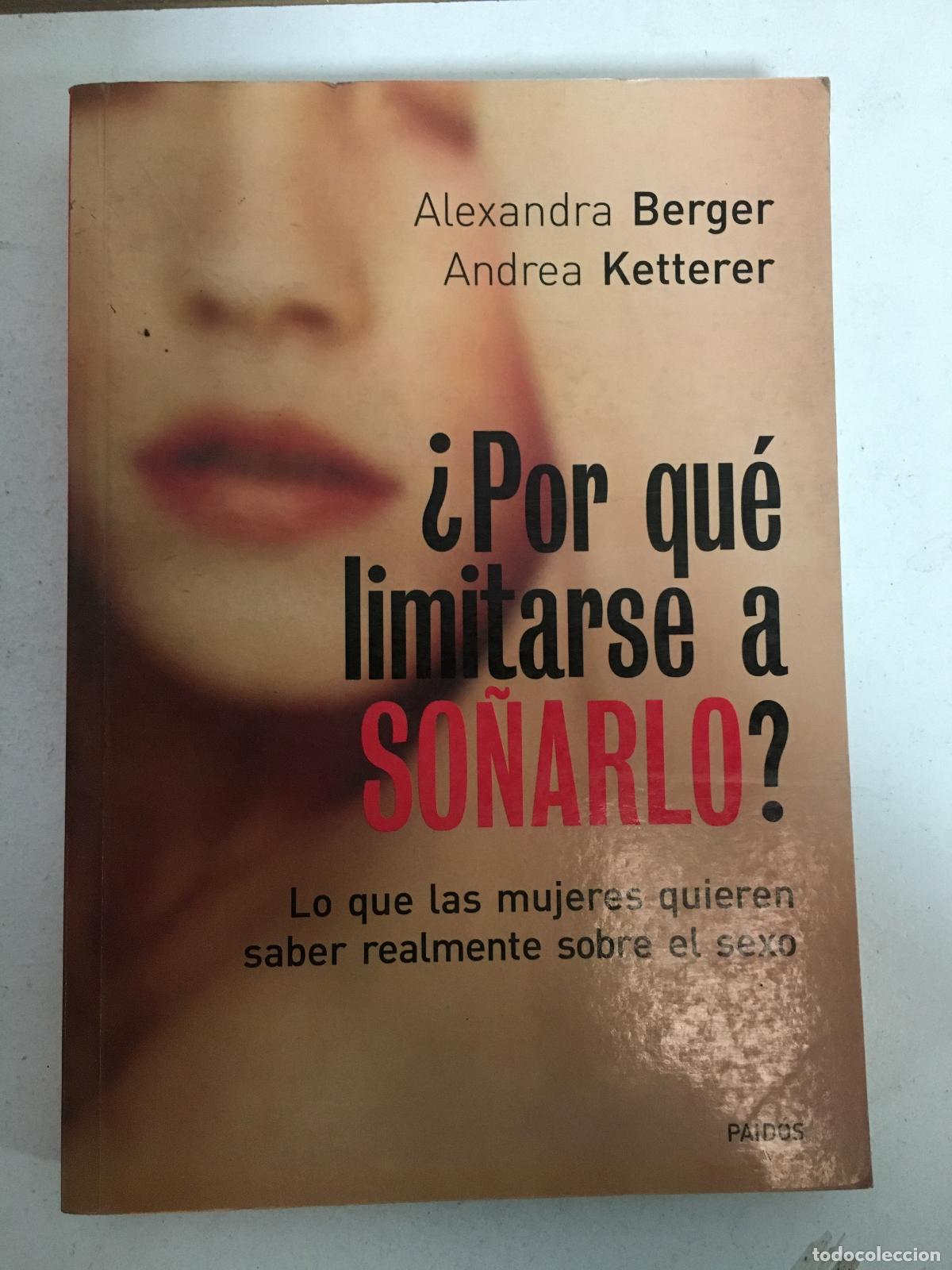 B&uuml;cher: POR QUE LIMITARSE A SO&Ntilde;ARLO? LO QUE LAS MUJERES QUIEREN SABER REALMENTE SOBRE EL SEXO - ALEXANDRA BE