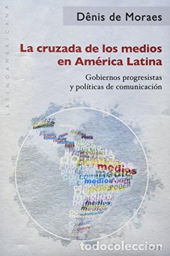 books: LA CRUZADA DE LOS MEDIOS EN AMERICA LATINA - DENIS DE MORAES