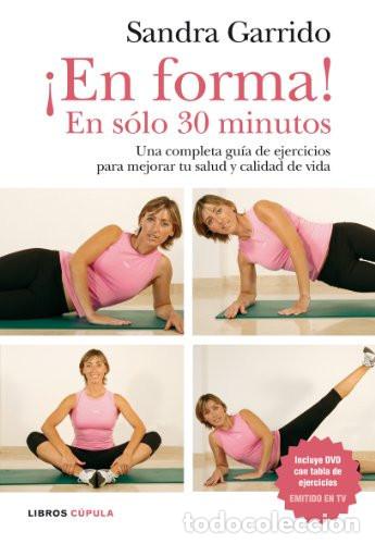 Libros: EN FORMA! EN SOLO 30 MINUTOS - SANDRA GARRIDO