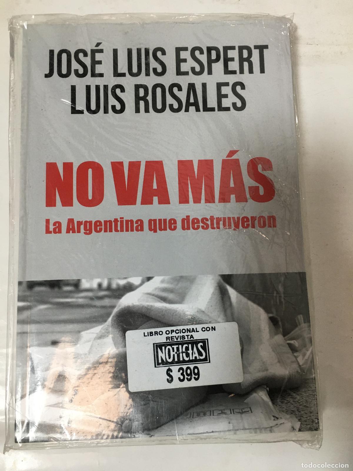 Libros: NO VA MAS LA ARGENTINA QUE DESTRUYERON - JOS&Eacute; LUIS/ROSALES LUIS ALBERTO ESPERT
