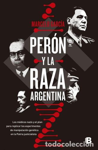 Libros: PERON Y LA RAZA ARGENTINA - MARCELO GARC&Iacute;A