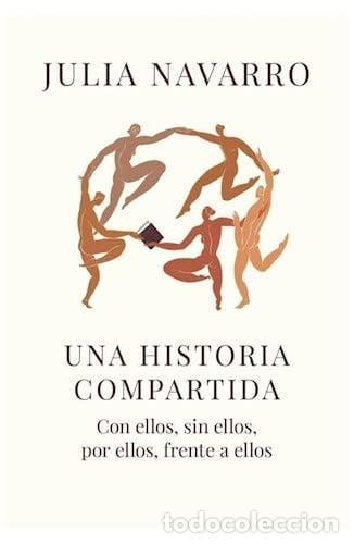 Libros: UNA HISTORIA COMPARTIDA - JULIA NAVARRO