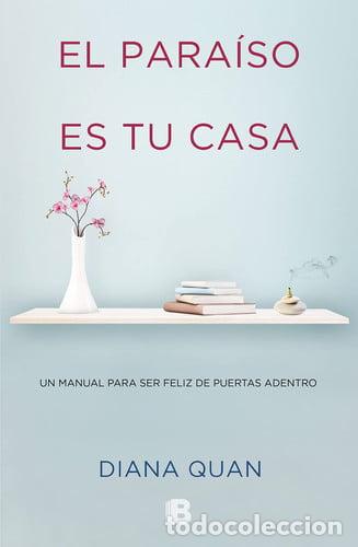 B&uuml;cher: EL PARAISO ES TU CASA UN MANUAL PARA SER FELIZ PUERTAS ADENTRO - DIANA QUAN