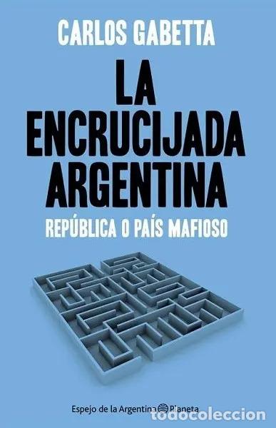 B&uuml;cher: LA ENCRUCIJADA ARGENTINA REPUBLICA O PAIS MAFIOSO - CARLOS GABETTA