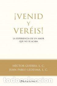 Livres: VENID Y VEREIS! LA EXPERIENCIA DE UN AMOR QUE NO SE ACABA - HECTOR GUERRA