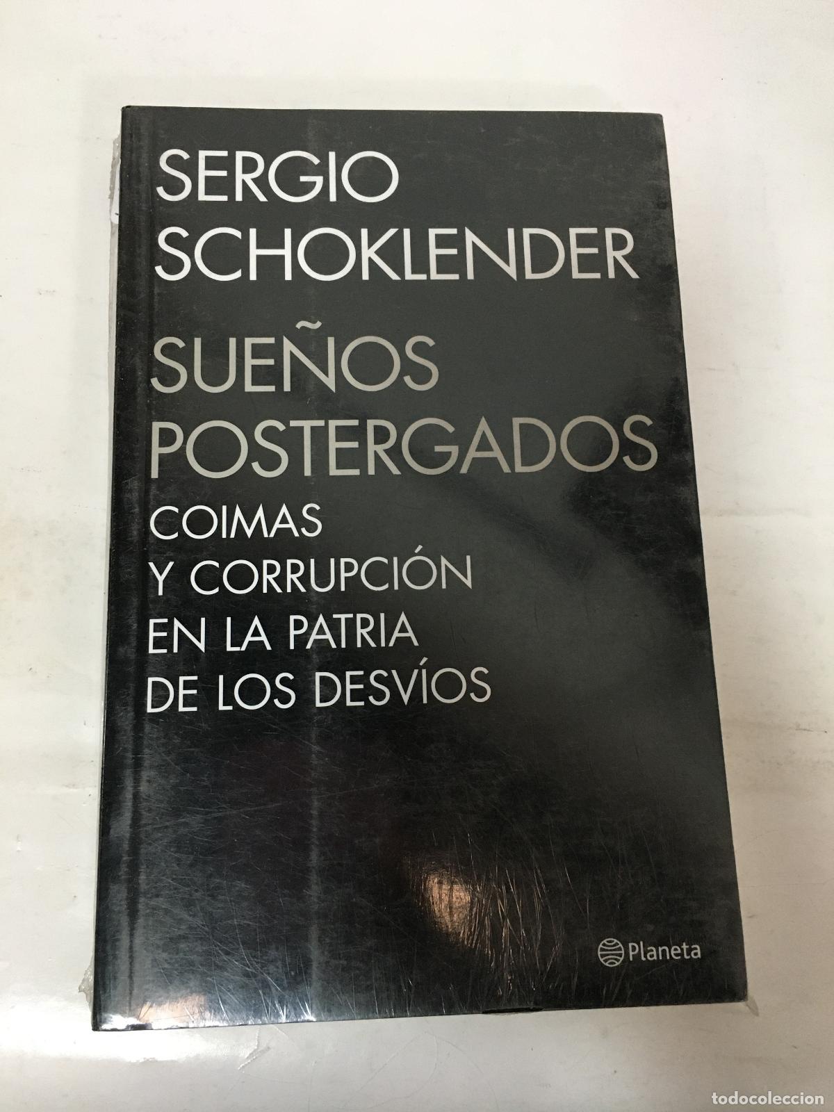Libri di seconda mano: SUE&Ntilde;OS POSTERGADOS COIMAS CORRUPCION EN LA PATRIA DE DE LOS DESVIOS - SERGIO SCHOKLENDER