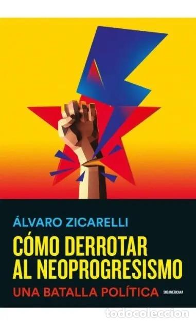 B&uuml;cher: COMO DERROTAR AL NEOPROGRESISMO - &Aacute;LVARO ZICARELLI