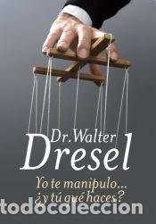 books: YO TE MANIPULO... &iquest;Y TU QUE HACES? - WALTER DRESEL