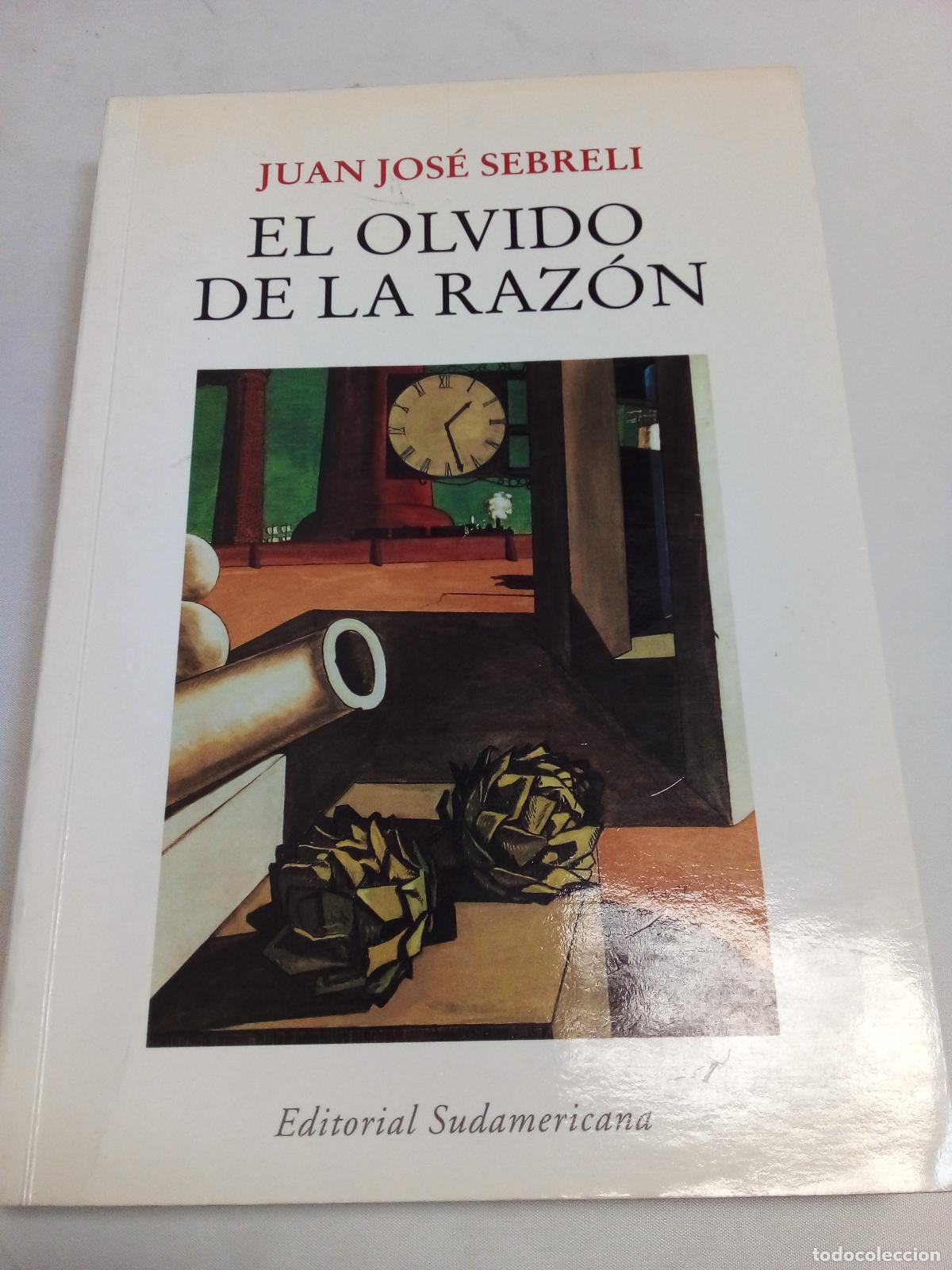Livres: OLVIDO DE LA RAZON, EL - JUAN JOS&Eacute; SEBRELI