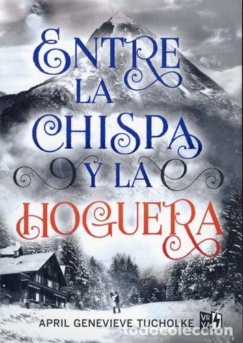 Libros: ENTRE LA CHISPA Y LA HOGUERA - APRIL TUCHOLKE