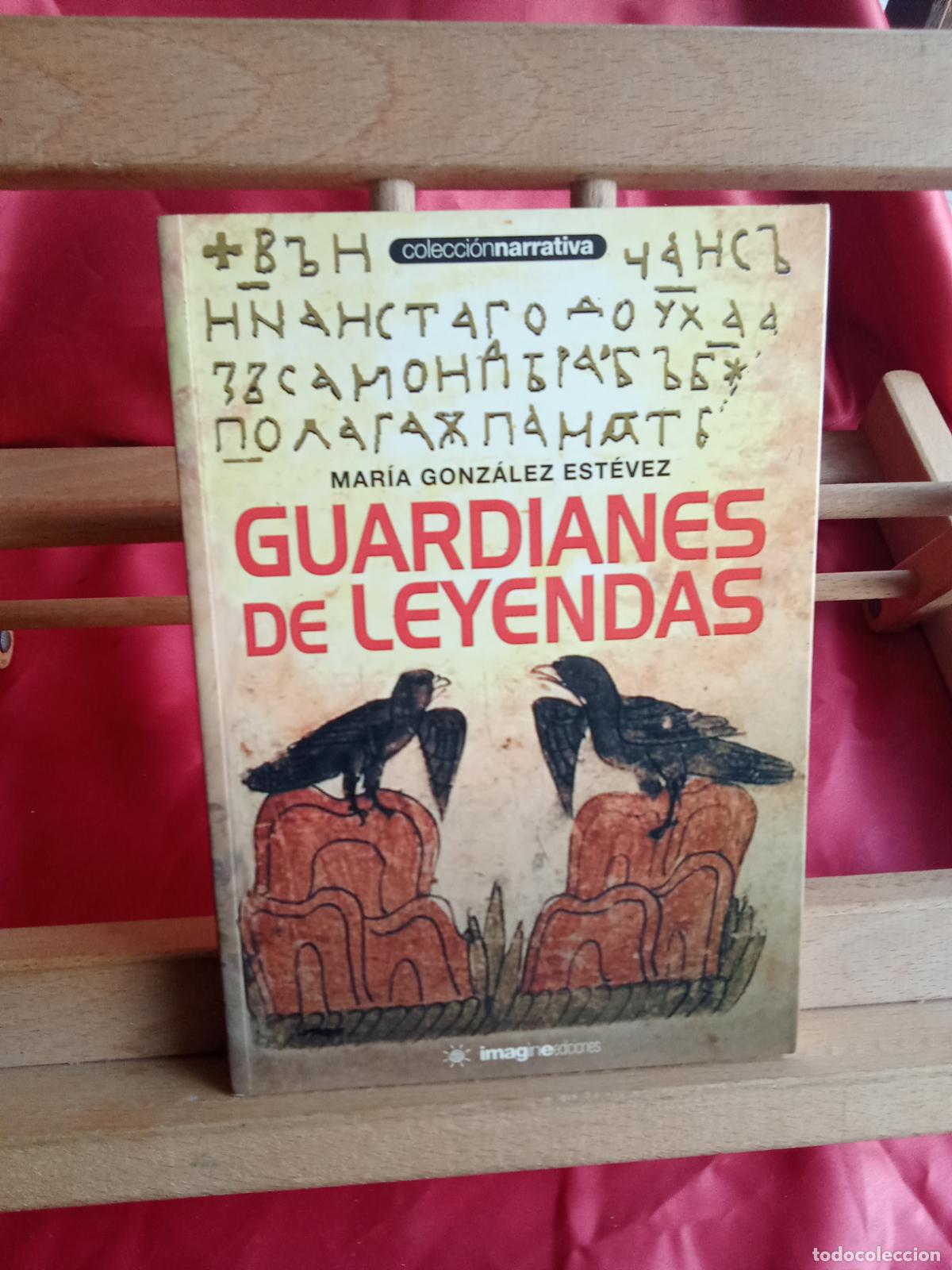Libros: Guardianes de Leyendas. Mar&iacute;a Gonz&aacute;lez Est&eacute;vez L.31642-889