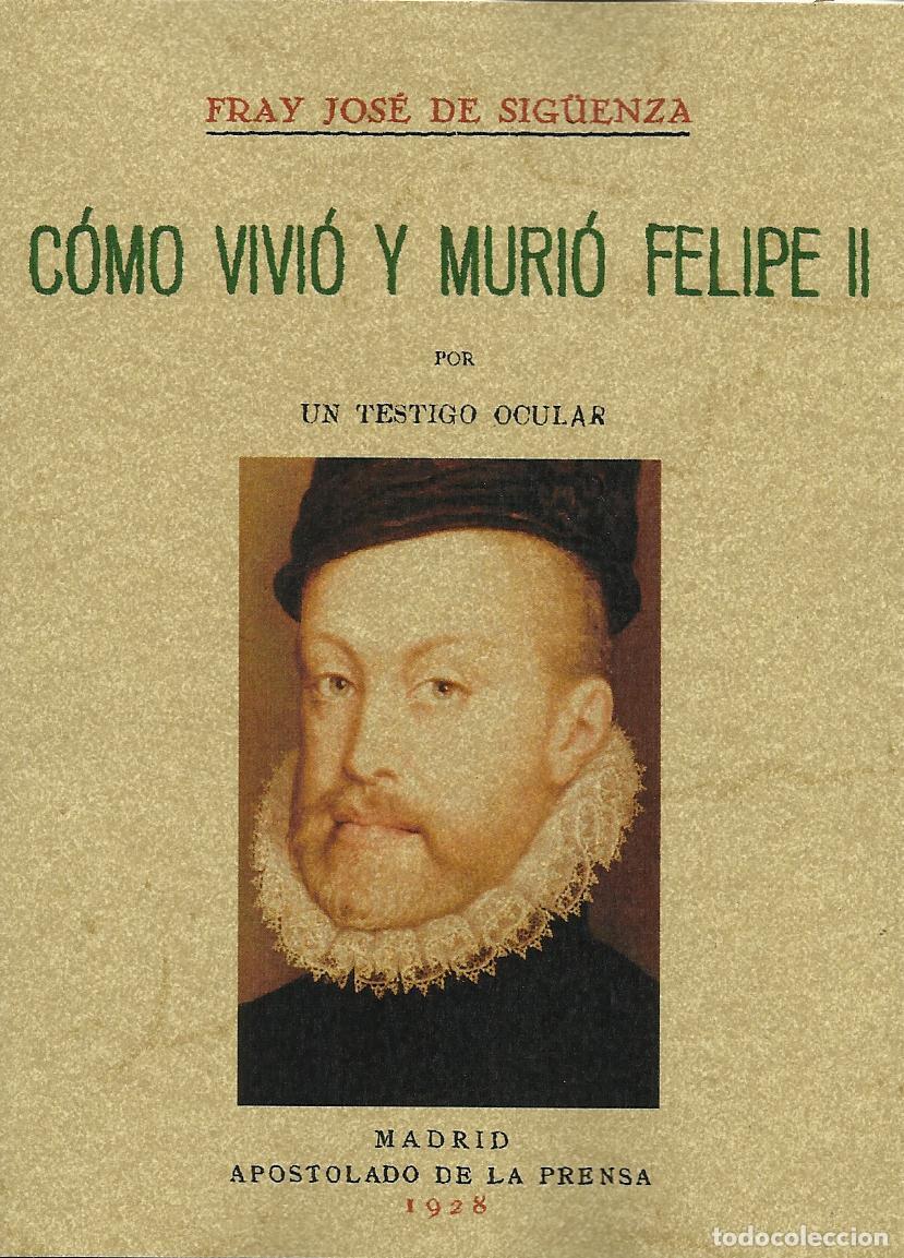 Livros em segunda m&atilde;o: COMO VIVIO Y MURIO FELIPE II POR UN TESTIGO OCULAR. - DE SIG&Uuml;ENZA , JOS&Eacute; (FRAY)