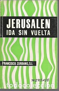 Libros: JERUSAL&Eacute;N. IDA SIN VUELTA - FRANCISCO ZURBANO - Sin Especificar