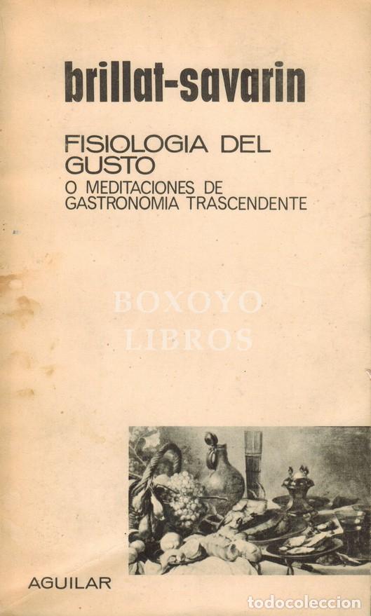 Livres: BRILLANT-SAVARIN. Fisiolog&iacute;a del gusto o Meditaciones de gastronom&iacute;a trascendente. Versi&oacute;n espa&ntilde;ola