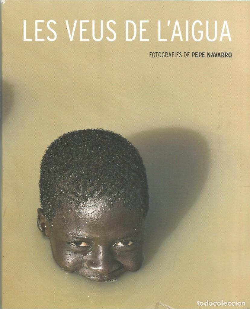 Libros: LES VEUS DE L'AIGUA- FOTOGRAFIES DE PEPE NAVARRO
