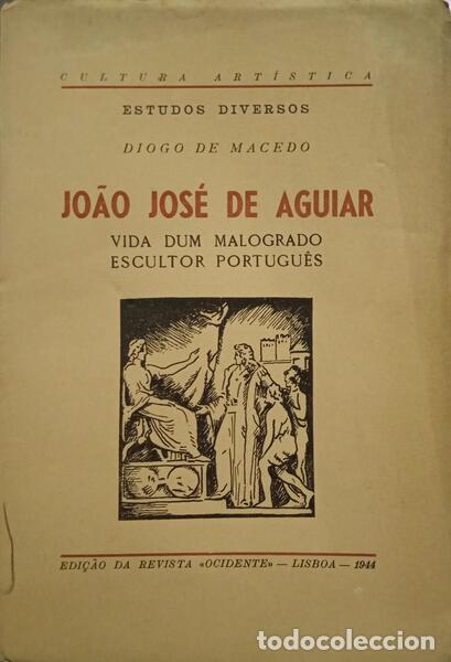 Libros: MACHADO. (Diogo de) - JO&Atilde;O JOS&Eacute; DE AGUIAR: VIDA DUM MALOGRADO ESCULTOR PORTUGU&Ecirc;S.