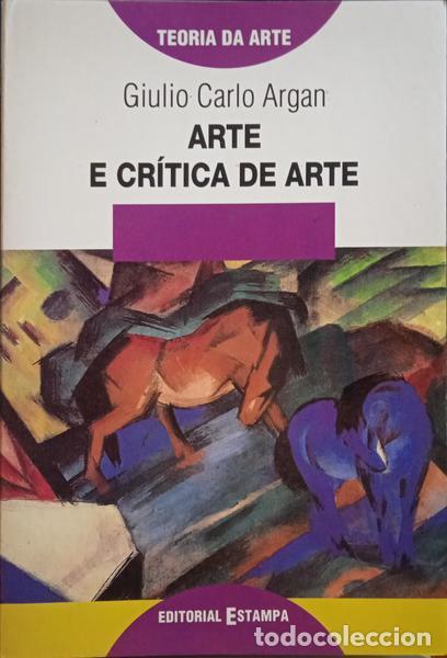 Libros: ARGAN. (Giulio Carlo) - ARTE E CR&Iacute;TICA DE ARTE. [2.&ordf; EDI&Ccedil;&Atilde;O]