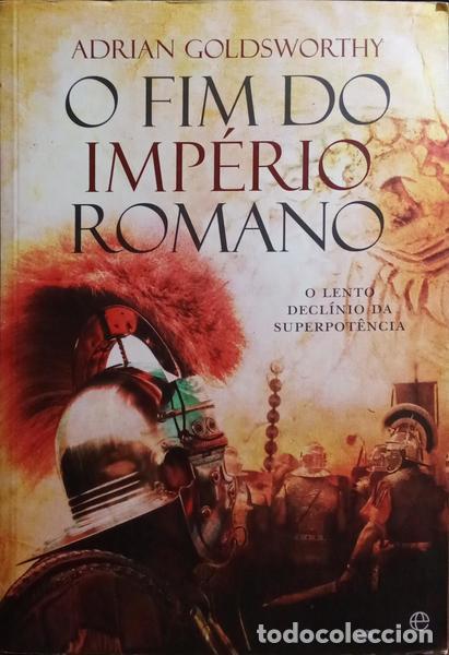 Libros: GOLDSWORTHY. (Adrian) - O FIM DO IMP&Eacute;RIO ROMANO.