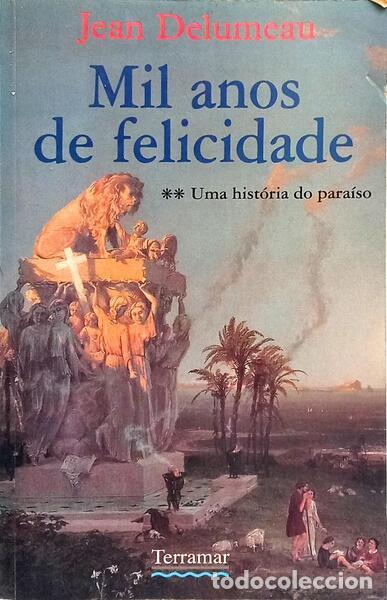 B&uuml;cher: DELUMEAU. (Jean) - MIL ANOS DE FELICIDADE: UMA HIST&Oacute;RIA DO PARA&Iacute;SO